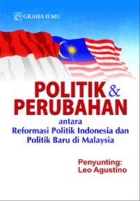 Politik & Perubahan : Antara Reformasi Politik di Indonesia dan Politik Baru di Malaysia