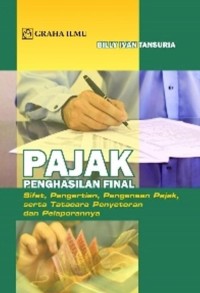 Pajak Penghasilan Final : Sifat, Pengertian, Pengenaan Pajak, serta Tatacara Penyetoran dan Pelaporannya