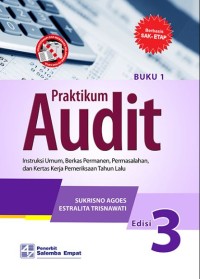Praktikum audit : Instruksi Umum, Berkas Permanen, Permasalahan, dan Kertas Kerja Pemeriksaan Tahun Lalu (Edisi 3  Buku 1)