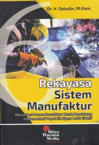 Rekayasa sistem manufaktur : memahami proses produksi untuk mencapai efisiensi tinggi dan implementasi proyek six sigma lebih efektif