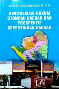 Revitalisasi hukum otonomi daerah dan prospektif kepentingan daerah