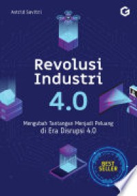 Revolusi Industri 4.0: Mengubah Tantangan Menjadi Peluang di Era Disrupsi 4.0