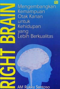 (PASCA) RIGHT BRAIN: Mengembangakan Kemampuan Otak Kanan untuk Kehidupan yang Lebih Berkualitas