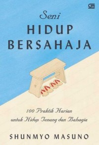 Seni Hidup Bersahaja : 101 Praktik Harian untuk Hidup Tenang dan Bahagia