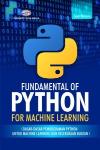 Fundamental of python for machine learning (dasar-dasar pemrograman python untuk machine learning dan kecerdasan buatan)