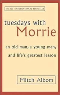 Tuesday With Morrie : an old man, a young man, and life's greatest lesson