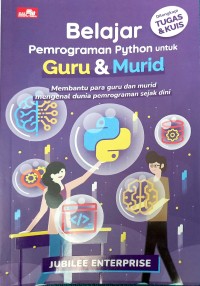 Belajar Pemrogramman Python untuk Guru & Murid : Membantu para guru dan murid mengenal dunia pemrogramman sejak dini