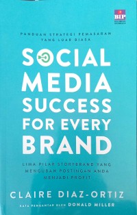 Panduan Strategi Pemasaran Yang Luar Biasa Social Media Success For Every Brand : Lima Pilar Storybrand yang Mengubah Postingan Anda Menjadi Profit