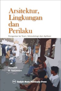 Arsitektur, Lingkungan dan Perilaku : Pengantar ke Teori, Metodologi dan Aplikasi