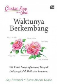 Waktunya Berkembang : 101 Kisah Inspiratif tentang Menjadi Diri yang Lebih Baik dan Sempurna