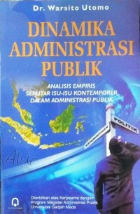 Dinamika Administrasi Publik : Analisis Empiris Seputar Isu - Isu Kontemporer Dalam Administrasi Publik