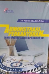 Administrasi perkantoran : cara mudah memahami konsep dasar administrasi perkantoran secara umum