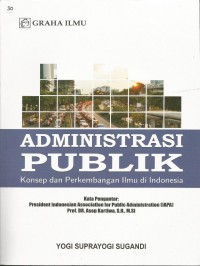 Administrasi Publik : Konsep dan Perkembangan Ilmu di Indonesia