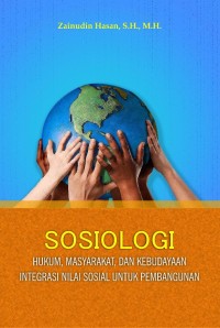 Sosiologi : hukum, masyarakat, dan kebudayaan integrasi nilai sosial untuk pembangunan