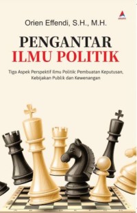 Image of Pengantar Ilmu Politik: Tiga Aspek Perspektif Ilmu Politik: Pembuatan Keputusan, Kebijakan Publik dan Kewenangan
